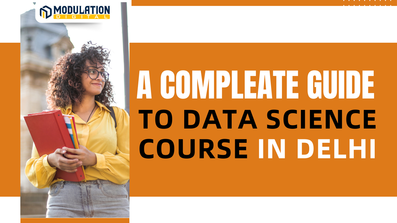A Complete Guide to Data Science Course in Delhi