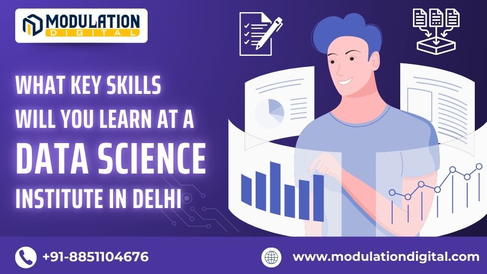 What Key Skills Will You Learn at a Best Data Science Institute in Delhi?
