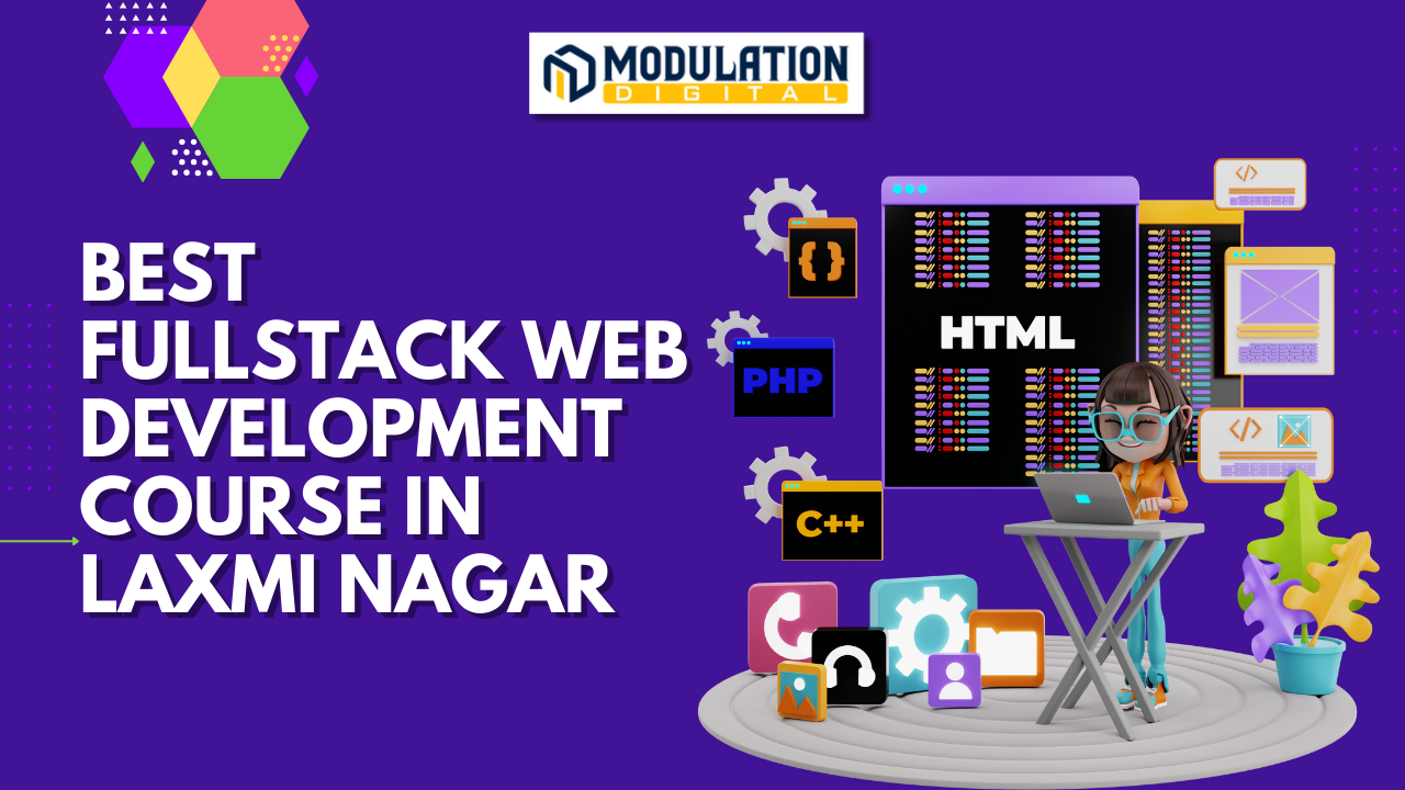 Modulation Digital : Best Fullstack Web Development Course in Laxmi Nagar